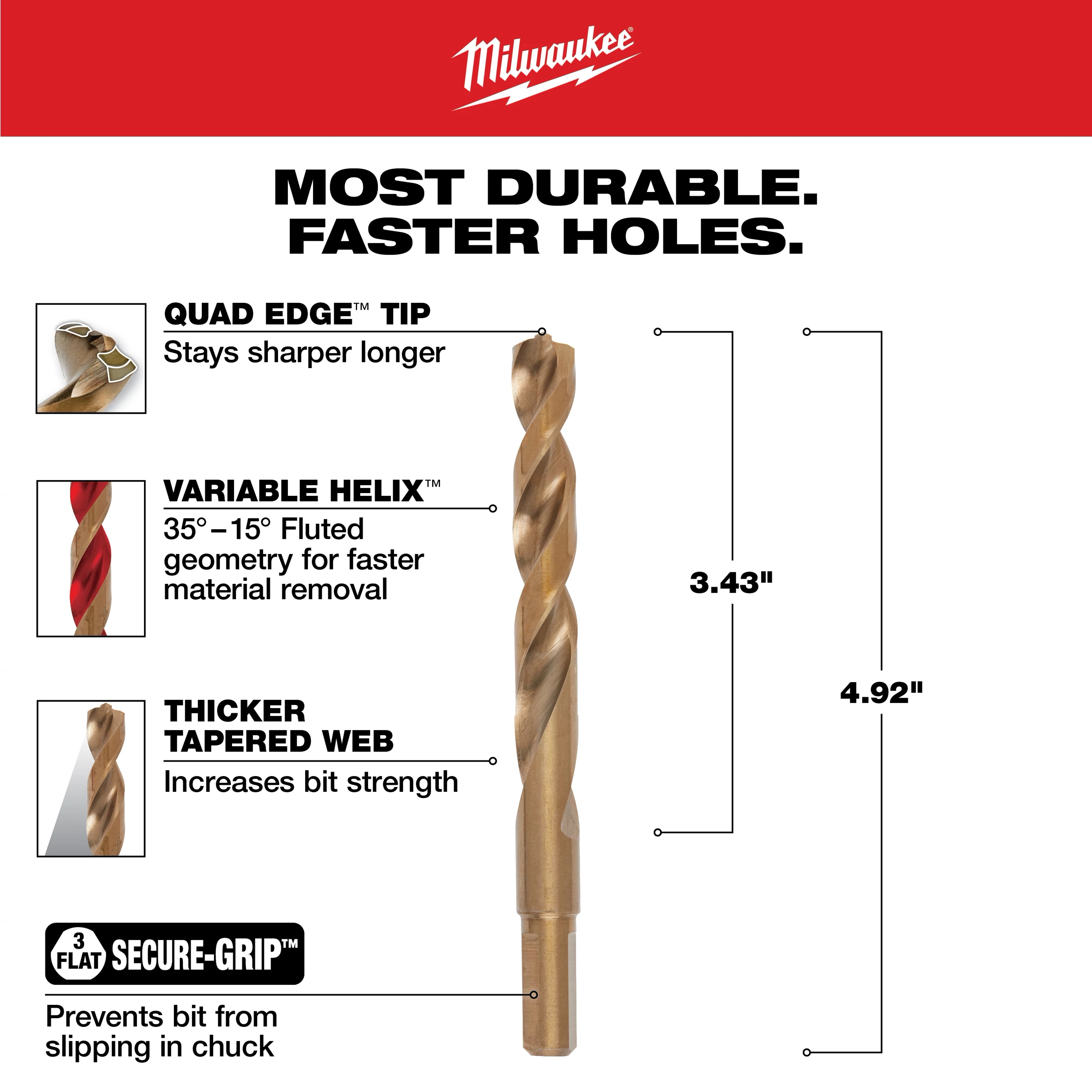 The 7/16 in. Cobalt Red Helix Twist Drill Bit, measuring 4.92 inches in total length, features a Quad Edge tip, Variable Helix for faster material removal, and a Thicker Tapered Web for increased strength. Additionally, it includes a Secure-Grip design to prevent slipping in the chuck.