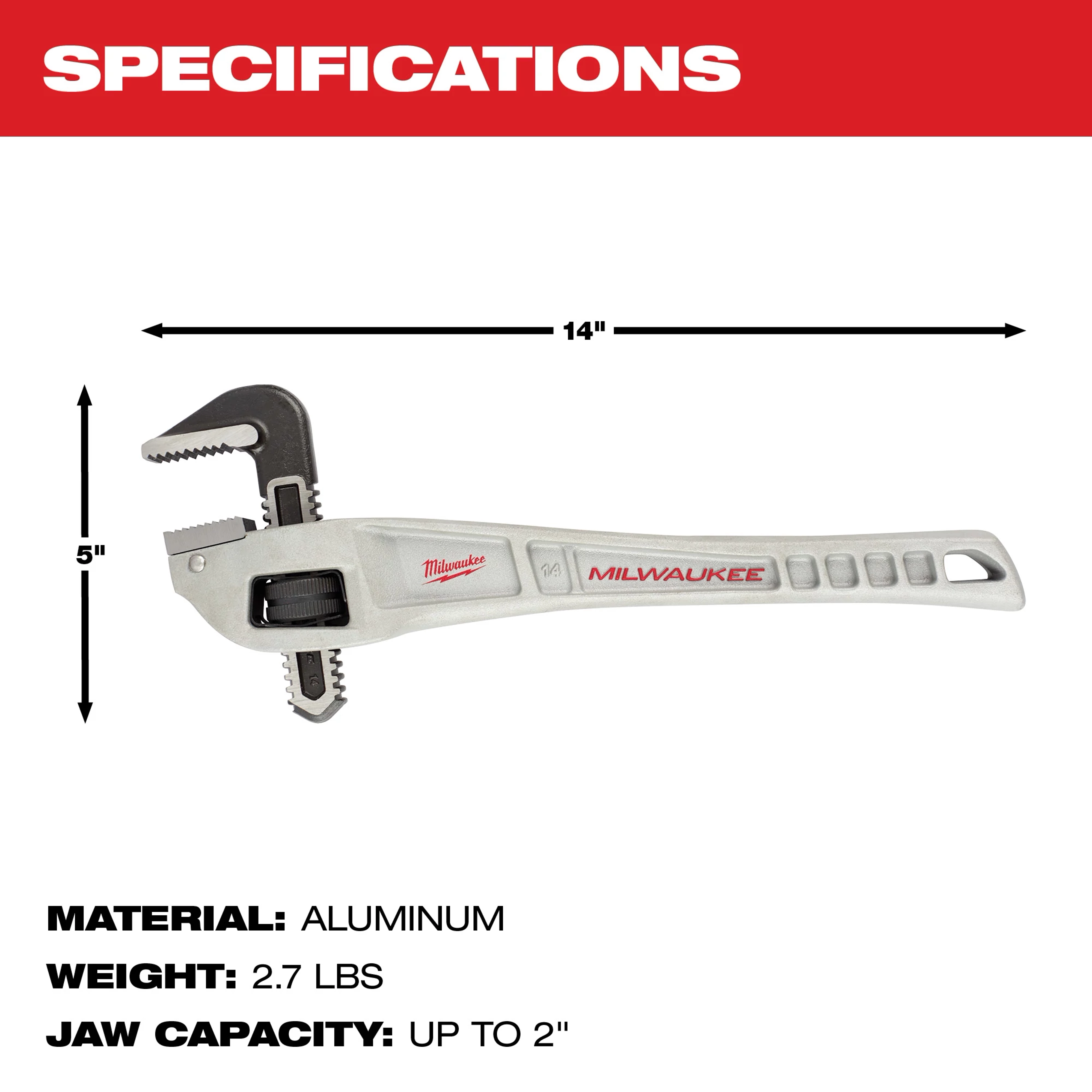Milwaukee aluminum pipe wrench is 14 inches long and 5 inches high. It weighs 2.7 pounds and has a jaw capacity of up to 2 inches.